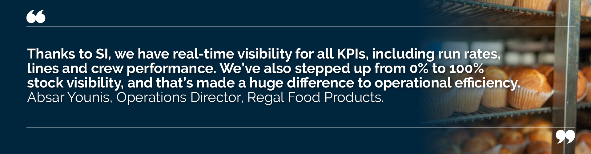 Quote from Absar Younis, Operations Director, Regal Foods